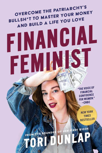 Financial Feminist Overcome the Patriarchy's Bullsh*t to Master Your Money and Build a Life You Love by Tori Dunlap