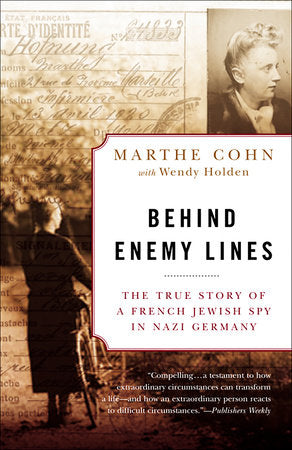 Behind Enemy Lines: The True Story of A French Jewish Spy in Nazi Germany by Marthe Cohn and Wendy Holden