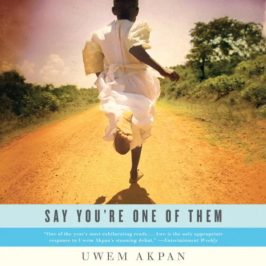 Say You're One of Them by Uwem Akpan