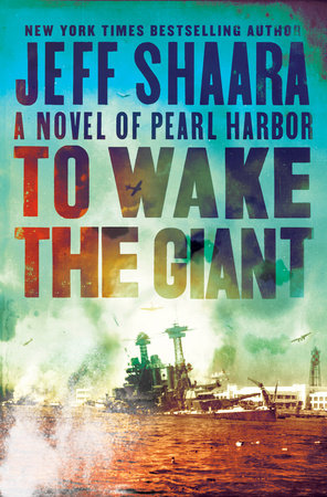 To Wake the Giant (A Novel of Pearl Harbor) by Jeff Shaara