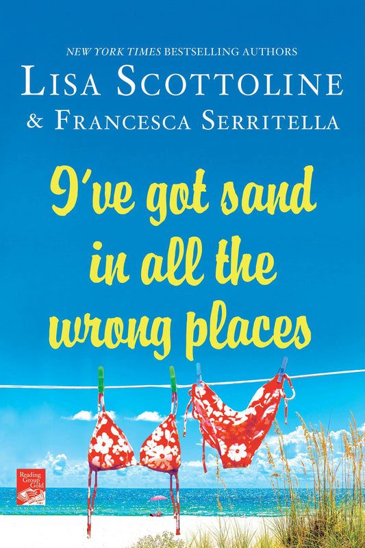 I've Got Sand in All the Wrong Places by Lisa Scottoline and Francesca Serritella